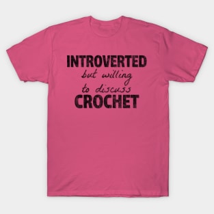 Introverted, but willing to discuss crochet T-Shirt